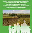 Guía práctica para la restauración del entorno rural mediante actuaciones de detección, clasificación y retirada de residuos con voluntarios escolares