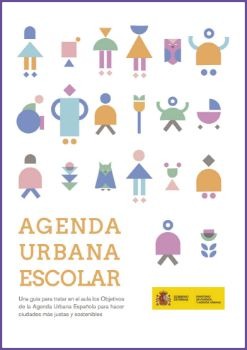 Agenda urbana escolar. Una guía para tratar en el aula los Objetivos de la Agenda Urbana Española para hacer ciudades más justas y sostenibles.