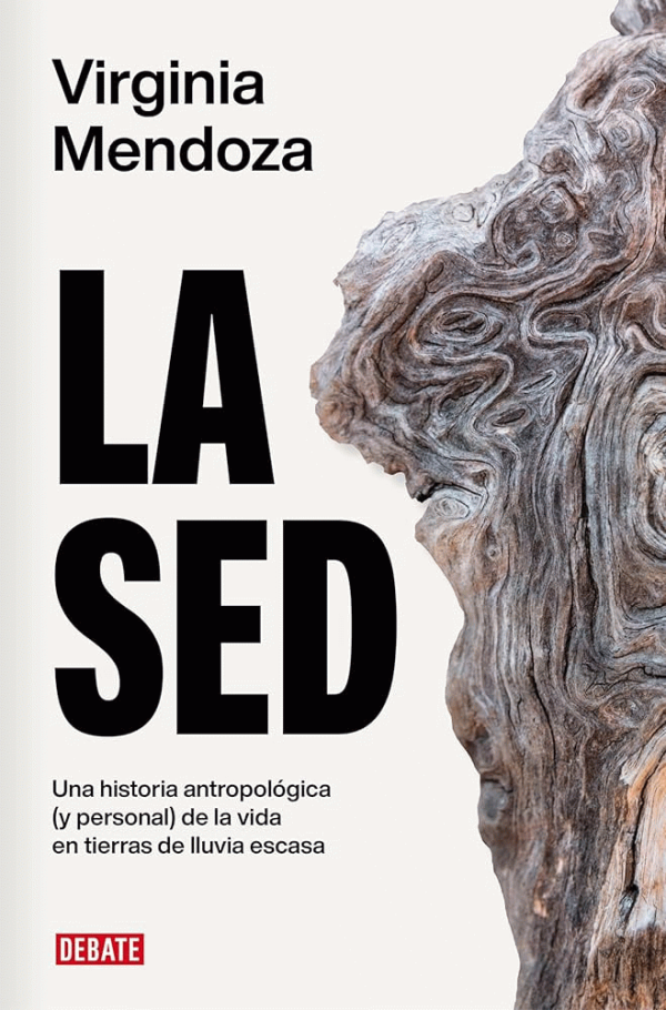 La sed : una historia antropológica (y personal) de la vida en tierras de lluvias escasas