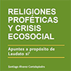 Religiones proféticas y crisis ecosocial. Apuntes a propósito de Laudato Si’