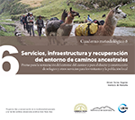 Caminos ancestrales andinos. Cuaderno metodológico 6: Servicios, infraestructura y recuperación del entorno de caminos ancestrales