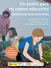 Un jardín para mi centro educativo. Jardines escolares sostenibles. Guía para la creación de jardines a través de un proyecto educativo