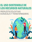 El uso sostenible de los recursos naturales. Propuestas educativas ecosociales y transformadoras