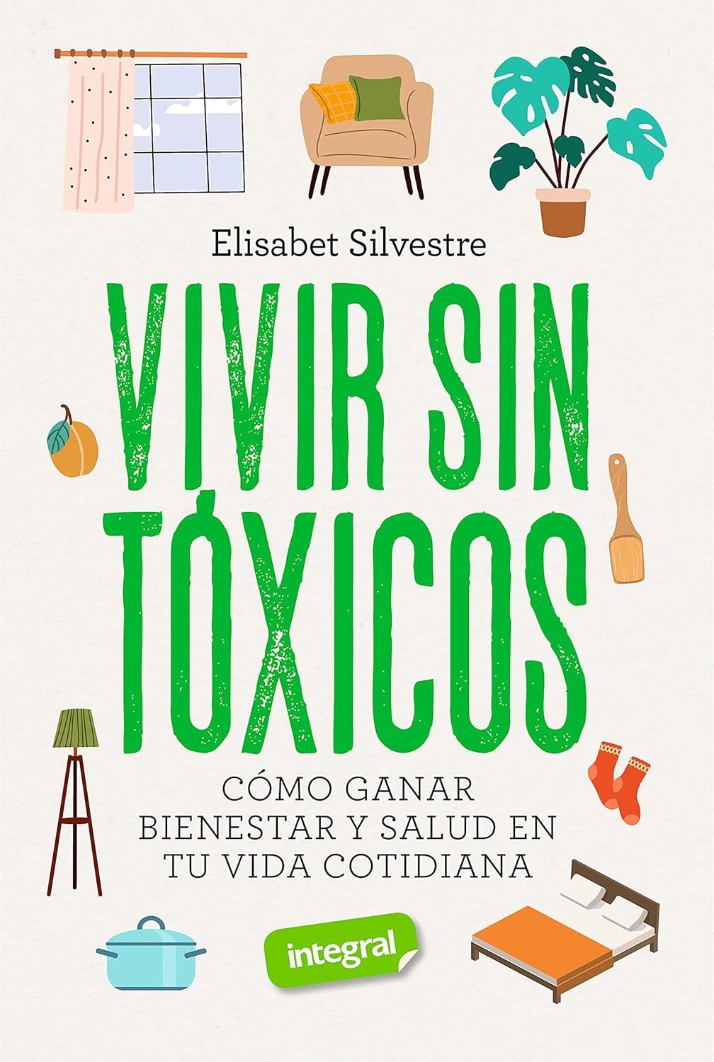 Vivir sin tóxicos. Cómo ganar bienestar y salud en tu vida cotidiana