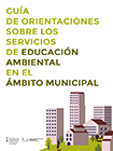 Guía de orientaciones sobre los servicios de educación ambiental en el ámbito municipal