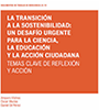 La transición a la sostenibilidad: Un desafío urgente para la ciencia, la educación y la acción ciudadana. Temas clave de reflexión y acción