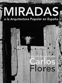 Miradas a la arquitectura popular en España. Colección fotográfica de Carlos Flores