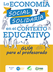 La economía social y solidaria en el contexto educativo. Guía para el profesorado