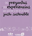 99 preguntas y 99 experiencias para aprender a vivir en un mundo justo y sostenible