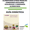 Alimentando otros modelos: comedores escolares ecológicos y soberanía alimentaria. Guía didáctica