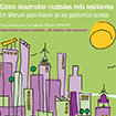 Cómo desarrollar ciudades más resilientes. Un Manual para líderes de los gobiernos locales