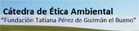 Cátedra de Ética Ambiental “Fundación Tatiana Pérez de Guzmán el Bueno"