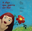 A alga que queria ser flor = The algae who wanted to be a flower