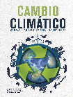 Cambio Climático. Causas, consecuencias y soluciones