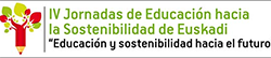 IV Jornadas de Educación para la Sostenibilidad de Euskadi "Educación y sostenibilidad hacia el futuro"