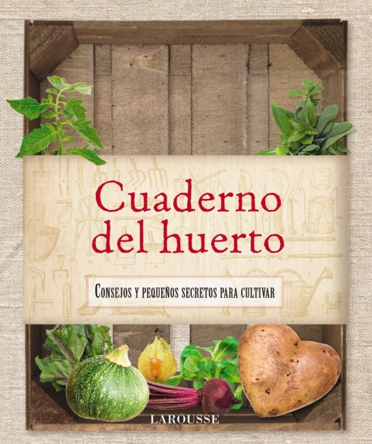 Cuaderno del huerto. Consejos y pequeños secretos para cultivar