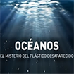 Océanos: el misterio del plástico desaparecido