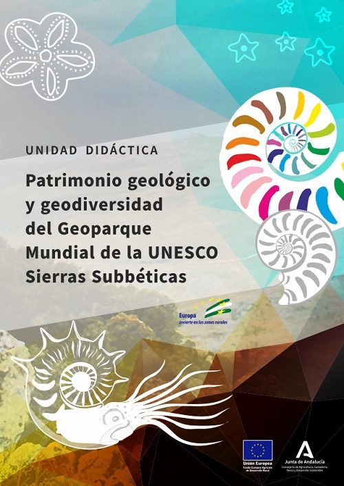 Unidad didáctica: Patrimonio geológico y geodiversidad del Geoparque Mundial de la UNESCO Sierras Subbéticas Unidad didáctica: Patrimonio geológico y geodiversidad del Geoparque Mundial de la UNESCO Sierras Subbéticas