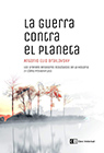 Portada La guerra contra el planeta: Los grandes desastres ecológicos de la historia (y cómo prevenirlos)