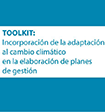 Toolkit: incorporación de la adaptación al cambio climático en la elaboración de planes de gestión