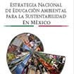 La Estrategia Nacional de Educación Ambiental para la Sustentabilidad en México sale a consulta pública